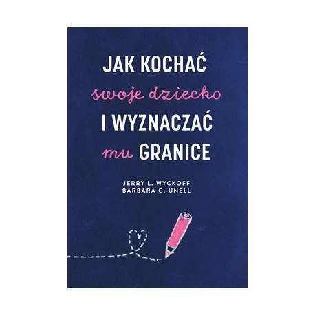 Jak kochać swoje dziecko i wyznaczać mu granice Jerry L. Wyckoff,Barbara C. Unell motyleksiazkowe.pl