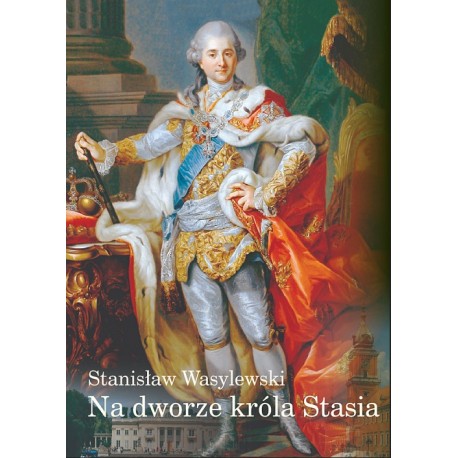 Na dworze króla Stasia Stanisław Wasylewski motyleksiazkowe.pl