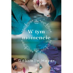 W tym momencie T.2 Ponad Czasem Gabrielle Meyer motyleksiazkowe.pl