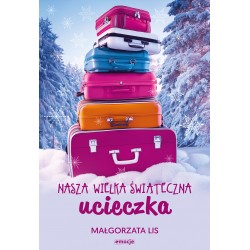 Nasza wielka świąteczna ucieczka Małgorzata Lis motyleksiazkowe.pl