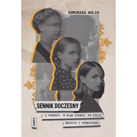 Sennik doczesny. Z podróży, w głąb siebie, po ciele, Świecie i Zaświatach Dominika Kulig motyleksiazkowe.pl