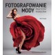Fotografowanie mody. Praktyczny podręcznik Eliot Siegel motyleksiazkowe.pl