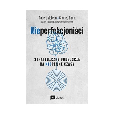 Nieperfekcjoniści. Strategiczne podejście na niepewne czasy Robert McLean Charles Conn motyleksiazkowe.pl