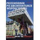 Przewodnik po architekturze współczesnej. Dlaczego wolno tak budować? John Zukowsky motyleksiazkowe.pl