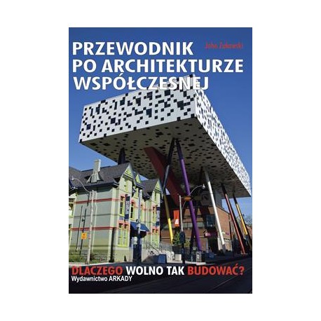 Przewodnik po architekturze współczesnej. Dlaczego wolno tak budować? John Zukowsky motyleksiazkowe.pl