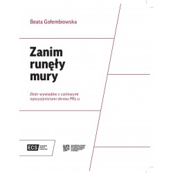 Zanim runęły mury. Zbiór wywiadów z czołowymi opozycjonistami okresu PRL-u Beata Gołembiowska motyleksiazkowe.pl