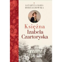 Księżna Izabela Czartoryska Katarzyna Maria Bodziachowska motyleksiazkowe.pl