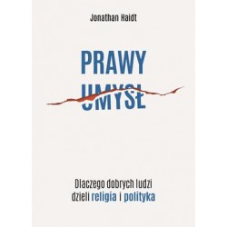Prawy umysł. Dlaczego dobrych ludzi dzieli religia i polityka Jonathan Haidt motyleksiazkowe.pl
