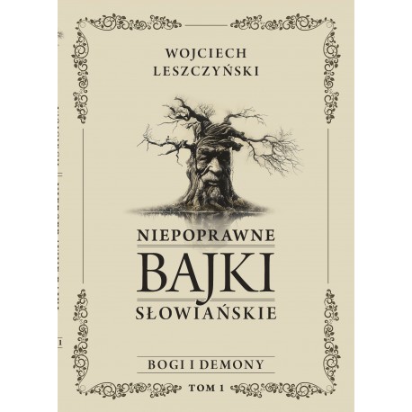 Niepoprawne bajki słowiańskie. Tom I: Bogi i demony Wojciech Leszczyński motyleksiazkowe.pl