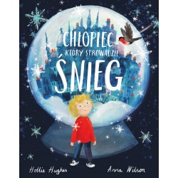 Chłopiec, który sprowadził śnieg Hollie Hughes Anna Wilson motyleksiazkowe.pl