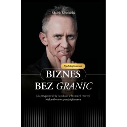 Biznes bez granic Jak przygotować się na sukces w biznesie i tworzyć wielomilionowe przedsiębiorstwa motyleksiazkowe.pl