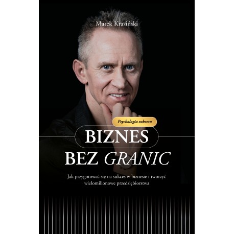 Biznes bez granic Jak przygotować się na sukces w biznesie i tworzyć wielomilionowe przedsiębiorstwa motyleksiazkowe.pl