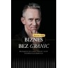 Biznes bez granic Jak przygotować się na sukces w biznesie i tworzyć wielomilionowe przedsiębiorstwa