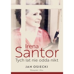Irena Santor. Tych lat nie odda nikt Jan Osiecki motyleksiazkowe.pl