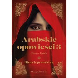 Arabskie opowieści. Historie prawdziwe 3 Tanya Valko motyleksiazkowe.pl