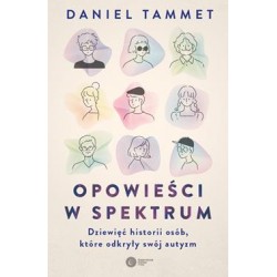 Opowieści w spektrum. Dziewięć historii osób, które odkryły swój autyzm Daniel Tammet motyleksiazkowe.pl