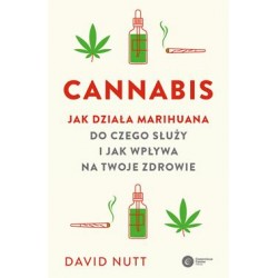 Cannabis. Jak działa marihuana, do czego służy i jak wpływa na twoje zdrowie David Nutt motyleksiazkowe.pl