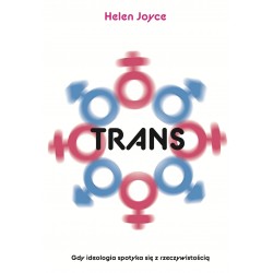 Trans. Gdy ideolgia spotyka się z rzeczywistością Helen Joyce motyleksiazkowe.pl