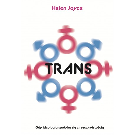 Trans. Gdy ideolgia spotyka się z rzeczywistością Helen Joyce motyleksiazkowe.pl