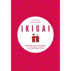 Ikigai. Japoński sekret długiego i szczęśliwego życia Hector Garcia Francesc Miralles motyleksiazkowe.pl