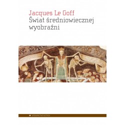 Świat średniowiecznej wyobraźni Jacques Le Goff motyleksiazkowe.pl