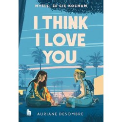 I Think I Love You Auriane Descombre motyleksiazkowe.pl