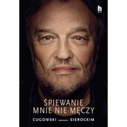 Śpiewanie mnie męczy. Cugowski rozmawia z Sierockim motyleksiazkowe.pl