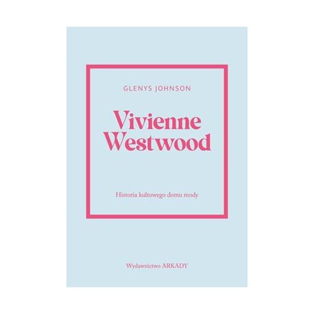 Vivienne Westwood. Historia kultowego domu mody Glenys Johnson motyleksiazkowe.pl