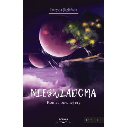 Nieświadoma. Koniec pewnej ery. Tom III motyleksiazkowe.pl