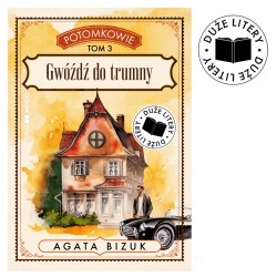 Potomkowie tom 3. Gwóźdź do trumny (DUŻE LITERY) Agata Bizuk motyleksiazkowe.pl