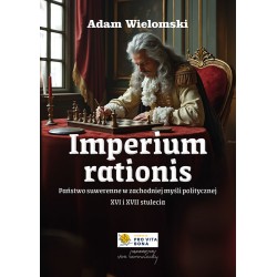 Imperium rationis. Państwo suwerenne w zachodniej myśli politycznej XVI i XVII wieku Adam Wielomski motyleksiazkowe.pl