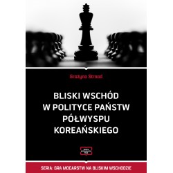 Bliski Wschód w polityce państw Półwyspu Koreańskiego Grażyna Strnad motyleksiazkowe.pl