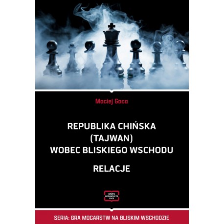 Republika Chińska (Tajwan) wobec Bliskiego Wschodu. Relacje Maciej Gaca motyleksiazkowe.pl