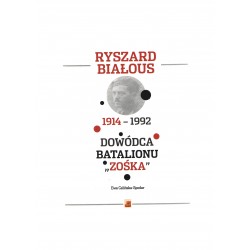 Ryszard Białous 1914-1992 Dowódca Batalionu "Zośka" Ewa Celińska-Spodar motyleksiazkowe.pl