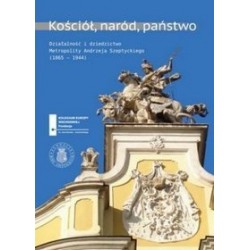 Kościół, naród, państwo. Działalność i dziedzictwo Metropolity Andrzeja Szeptyckiego motyleksiazkowe.pl