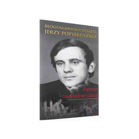 BŁOGOSŁAWIONY KSIĄZ JERZY POPIEŁUSZKO. Patron na trudne czasy motyleksiazkowe.pl