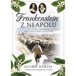 Frankenstein z Neapolu. Na tropie tajemnicy Percy'ego i Mary Shelleyów Guido Parisi motyleksiazkowe.pl