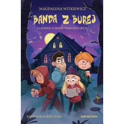 Banda z Burej Tom 5. Tajemnica domu nad jeziorem Magdalena Witkiewicz motyleksiazkowe.pl