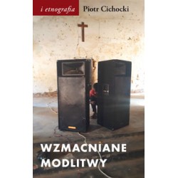 Wzmacnianie modlitwy. Dźwięk w społeczno-duchowych światach postkolonii Piotr Cichocki motyleksiazkowe.pl