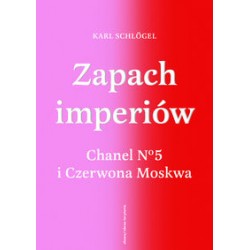 Zapach imperiów. Chanel 5 i Czerwona Moskwa Karl Schlogel motyleksiazkowe.pl
