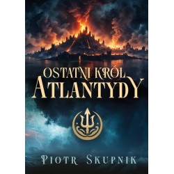 Ostatni król Atlantydy Piotr Skupnik motyleksiazkowe.pl