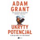Ukryty potencjał. Ty też go masz i co z nim zrobisz? Adam Grant motyleksiazkowe.pl