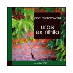 Urbs ex nihilo Piotr Michałowski motyleksiazkowe.pl