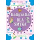 Kaligrafia dla smyka