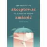 Jak nauczyć się akceptować to, czego nie można zmienić