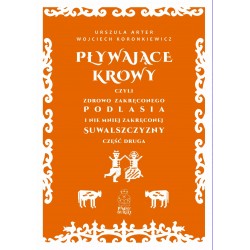 Pływające krowy, czyli zdrowo zakręconego Podlasia i nie mniej zakręconej Suwalszczyzny cz 2