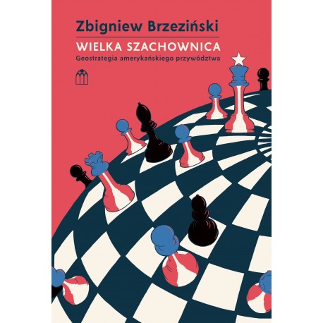 Wielka szachownica geostrategia amerykańskiego przywództwa Zbigniew Brzeziński