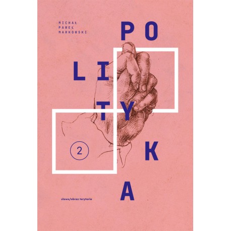 Polityka T2 Teksty zebrane 1988-2023 Michał Paweł Markowski motyleksiazkowe.pl