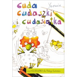 Cuda cudaszki i cudasiątka czyli KOLOROWANKA dla Małego Ilustratora