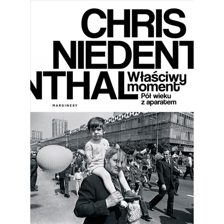 Właściwy moment Pół wieku z aparatem Chris Niedenthal motyleksiazkowe.pl